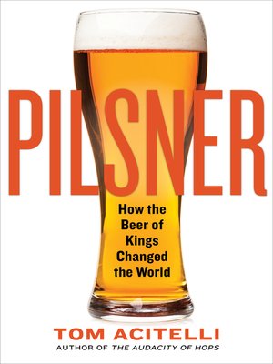 cover image of Pilsner: How the Beer of Kings Changed the World